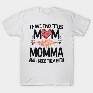 momma - i have two titles mom and momma T-Shirt